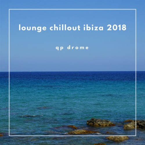 Qp Drome - Lounge Chilout Ibiza 2018 - 2018