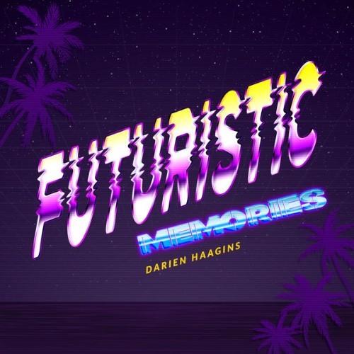 Darien Haagins - FUTURISTIC MEMORIES - 2022