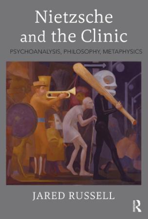 Nietzsche and the Clinic - Psychoanalysis, Philosophy, Metaphysics