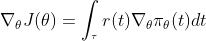 \nabla_\theta J(\theta)=\int_{​{}^{\tau}}r(t)\nabla_\theta\pi_\theta(t)dt