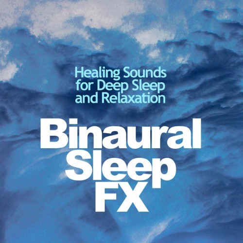 Healing Sounds for Deep Sleep and Relaxation - Binaural Sleep FX - 2019