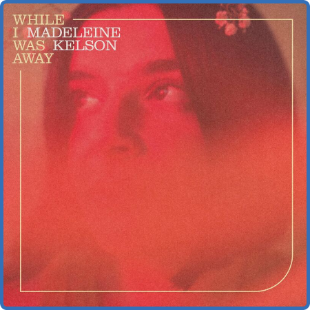 Madeleine Kelson - While I Was Away (2022)