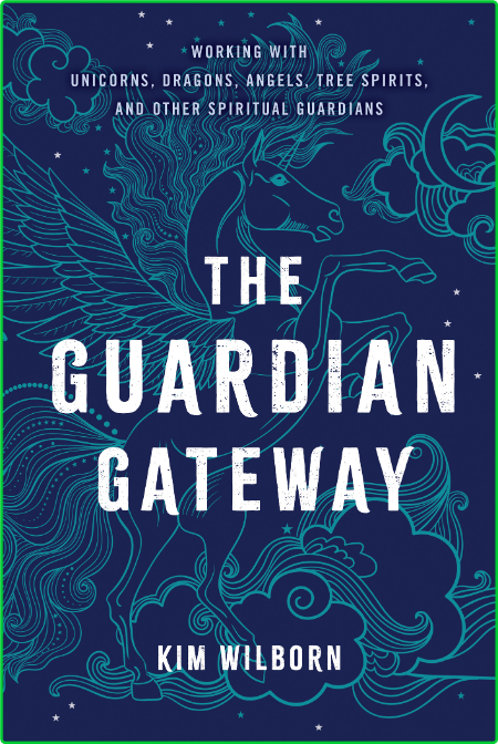 The Guardian Gateway - Working with Unicorns, Dragons, Angels, Tree Spirits, and O...