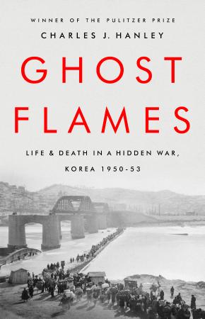 Ghost Flames   Life and Death in a Hidden War, Korea 1950 (1953)