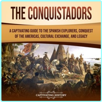 Captivating History The Conquistadors – (History, Captivating)
