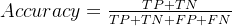 Accuracy = \frac{TP+TN }{TP+TN+FP+FN}