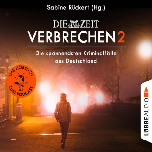 Sabine Rückert - ZEIT Verbrechen 2 - Die spannendsten Kriminalfälle aus Deutschland  (Ungekürzt) ...