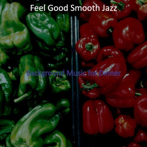 Feel Good Smooth Jazz - Background Music for Dinner - 2021