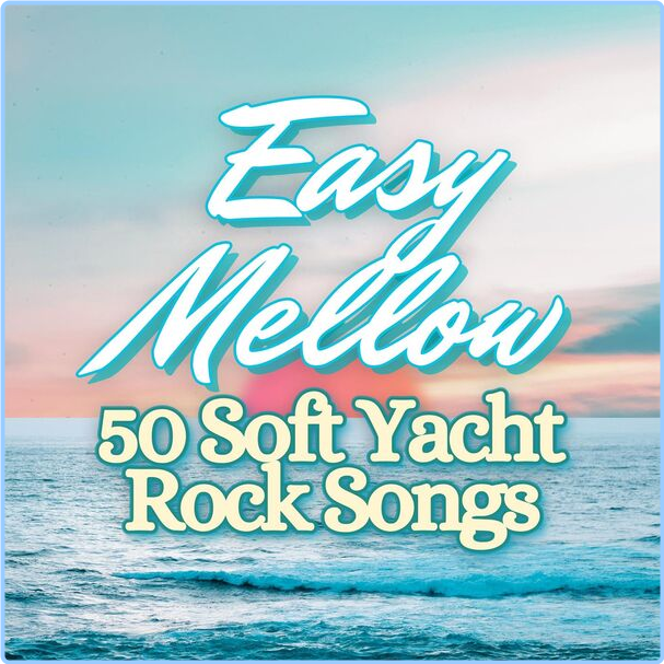 Various Artists - Easy Mellow 50 Soft Yacht Rock Songs (2024) [320 Kbps] MpeJz9B3_o