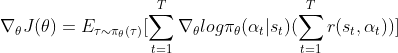 \nabla_\theta J(\theta)=E_{\tau \sim \pi_\theta(\tau)}[\sum_{t=1}^{T}\nabla_\theta log\pi_\theta(\alpha_t|s_t)(\sum_{t=1}^{T} r(s_t,\alpha_t))]