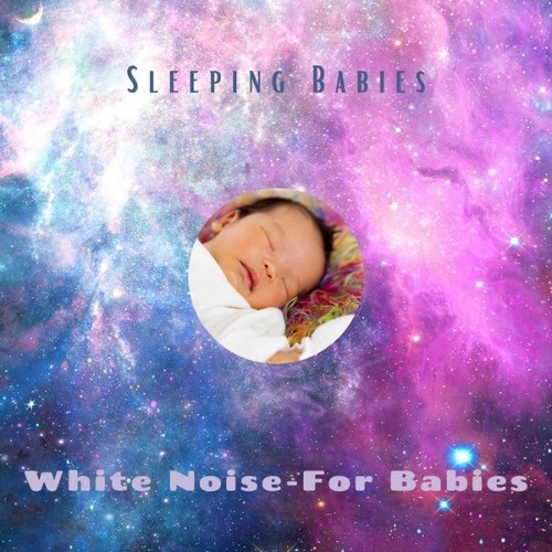 White Noise - For Babies - Sleeping Babies - 2021