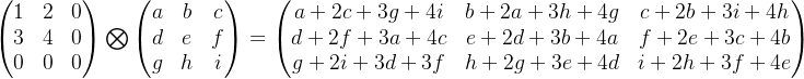 \begin{pmatrix} 1 &2 &0 \\ 3 & 4& 0\\ 0& 0 & 0 \end {pmatrix} \bigotimes \begin{pmatrix} a &b&c\\ d & e& f\\ g& h & i \end{pmatrix}= \begin{pmatrix} a+2c+3g+4i &b+2a+3h+4g &c+2b+3i+4h \\ d+2f+3a+4c & e+2d+3b+4a& f+2e+3c+4b\\ g+2i+3d+3f& h+2g+3e+4d & i+2h+3f+4e \end{pmatrix}