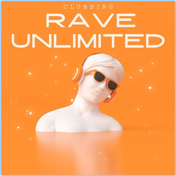 Various Artists - Clubbing - Rave Unlimited (2024) [320 Kbps] STf41AK1_o