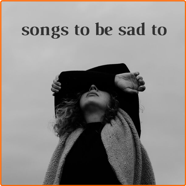 Various Artists - Songs To Be Sad To (2024) [320 Kbps] Tfi0xuJT_o