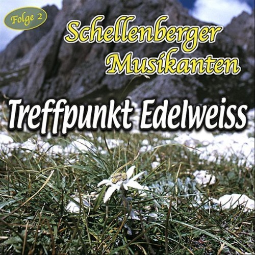 Schellenberger Musikanten - Treffpunkt Edelweiss  Fröhliche Volksmusik - Folge 2 - 2006