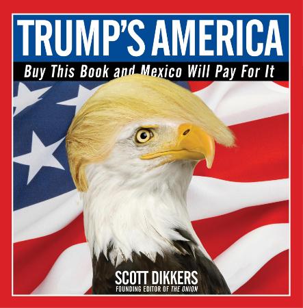 Dikkers   Trump's America; Buy This Book and Mexico Will Pay for It (2017)