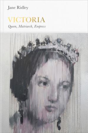 Jane Ridley   Victoria Queen, Matriarch, Empress (Penguin Monarchs)