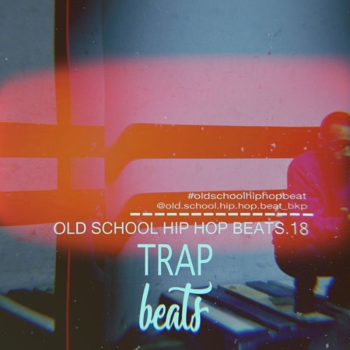 Old School Hip Hop Beat - Old School Hip Hop Beats, Vol  18 Trap Beats (Instrumental) - 2018