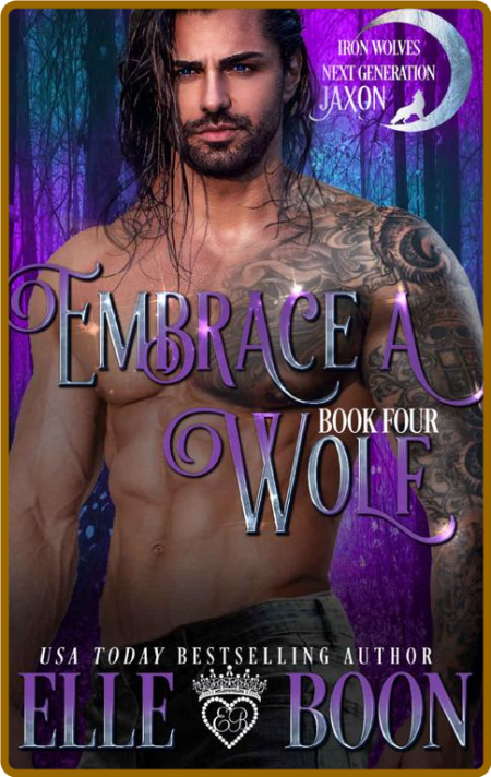 Embrace A Wolf (Iron Wolves Nex - Elle Boon