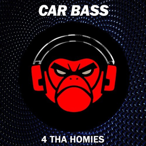Car Bass - 4 Tha Homies - 2022