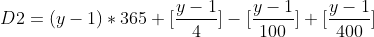 D2 = (y - 1) * 365 + [\frac{y - 1}{4}] - [\frac{y-1}{100}] + [\frac{y-1}{400}]