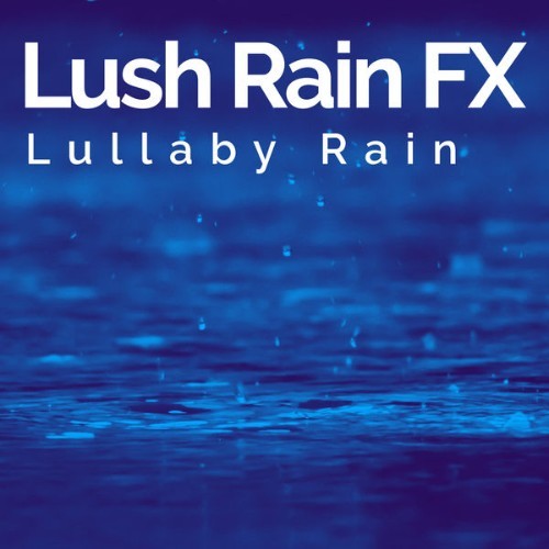 Lullaby Rain - Lush Rain FX - 2019