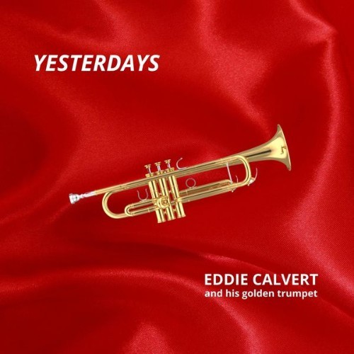 Eddie Calvert - Yesterdays - 2022