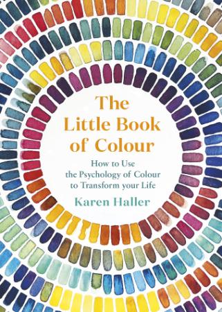 The Little Book of Colour   How to Use the Psychology