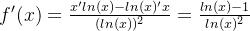 f'(x) = \frac{x'ln(x) - ln(x)'x}{(ln(x))^2} = \frac{ln(x)-1}{ln(x)^2}