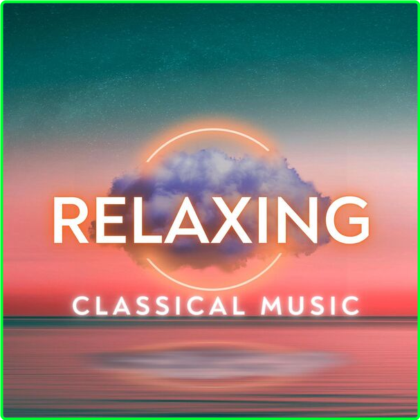 Various Artists - Relaxing Classical Music (2024) [320 Kbps] WSSfWgUf_o