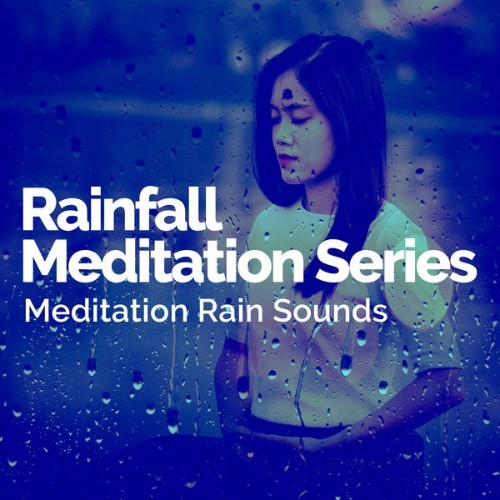 Meditation Rain Sounds - Rainfall Meditation Series - 2019