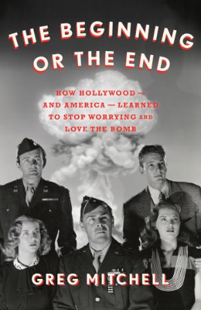 The Beginning or the End - How Hollywood - and America - Learned to Stop Worrying ...
