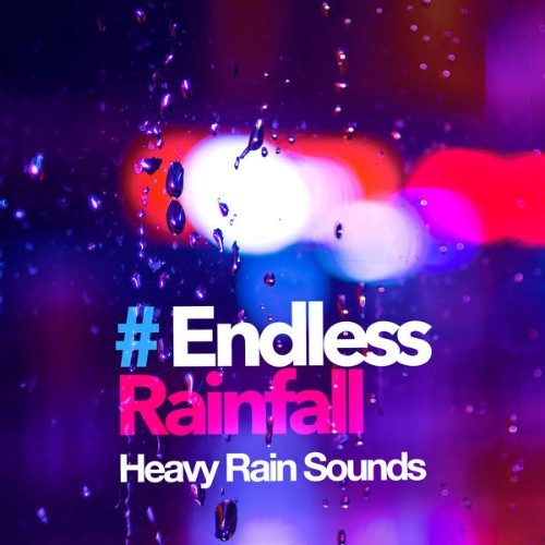 Heavy Rain Sounds - # Endless Rainfall - 2019