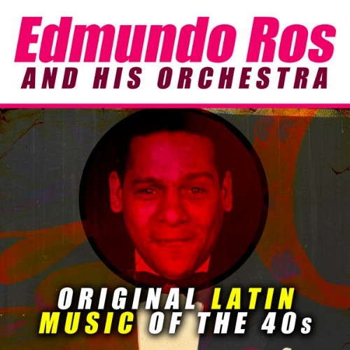 Edmundo Ros & His Orchestra - Original Latin Music of the 40s - 2015