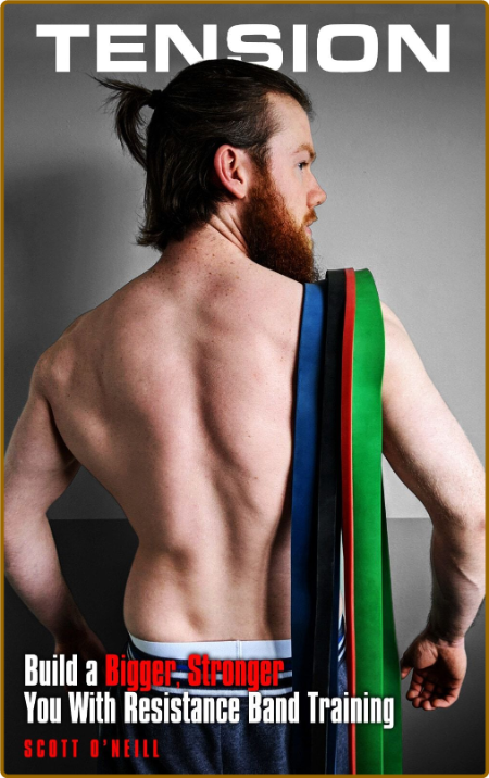 Tension Build A Bigger Stronger You With Resistance Band Training O neill Scott 2ohajKOE_o