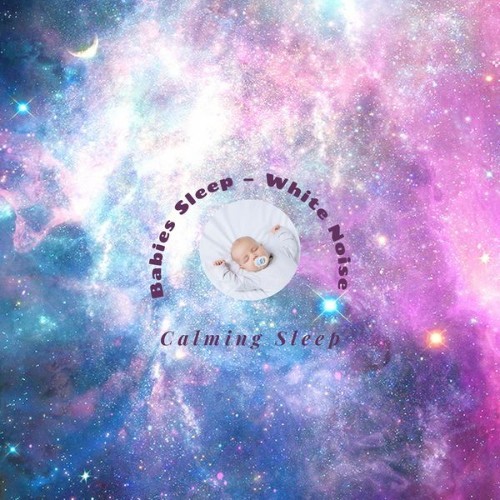 Babies Sleep – White Noise - Calming Sleep - 2021