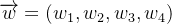 \overrightarrow{w}=(w_{1},w_{2},w_{3},w_{4})