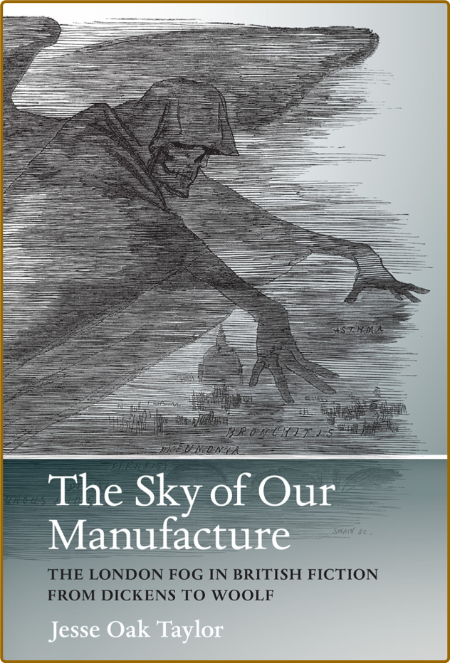 The Sky of Our Manufacture - The London Fog in British Fiction from Dickens to Woolf