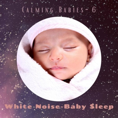 White Noise – Baby Sleep - Calming Babies- 6 - 2021