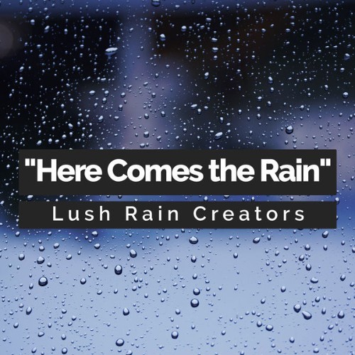 Lush Rain Creators - Here Comes the Rain - 2019