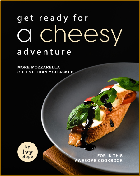 Get Ready for A Cheesy Adventure by Ivy Hope