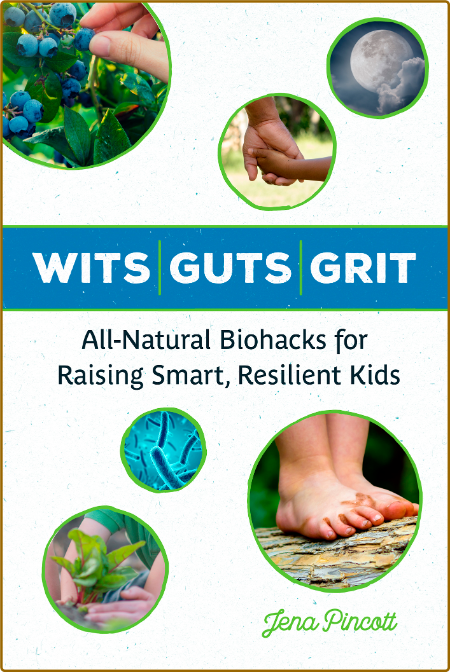 Wits Guts Grit - All-Natural Biohacks for Raising Smart, Resilient Kids By Jena Pi... P0OQ2YaR_o