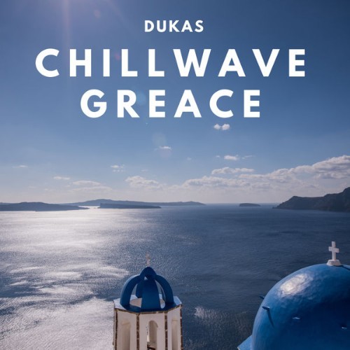 Dukas - Chillwave Greace - 2018