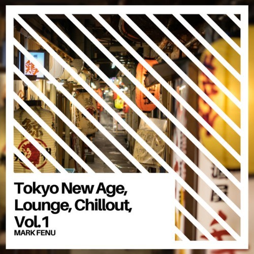 Mark Fenu - Tokyo New Age, Lounge, Chillout, Vol  1 - 2018