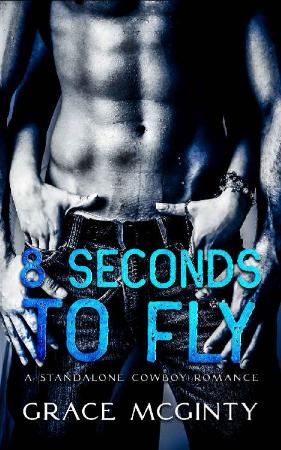 Eight Seconds To Fly   Grace McGinty