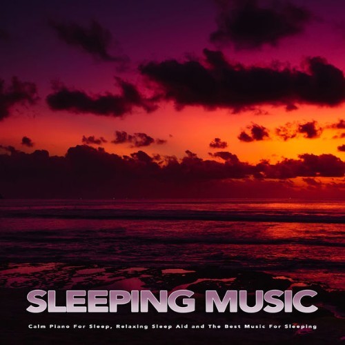 Sleeping Music - Sleeping Music Calm Piano For Sleep, Relaxing Sleep Aid and The Best Music For S...