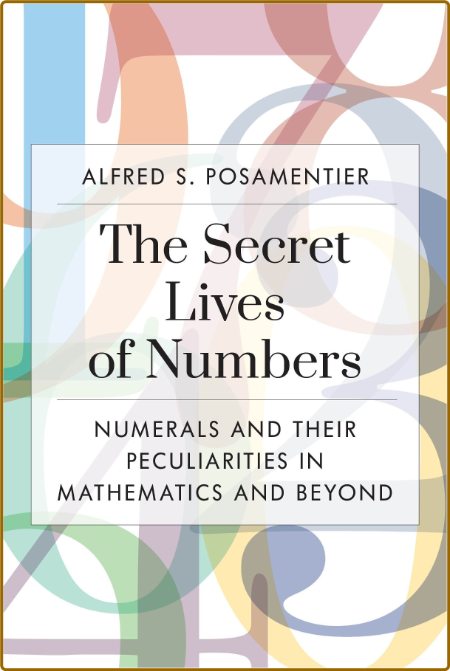 The Secret Lives of Numbers - Alfred S Posamentier