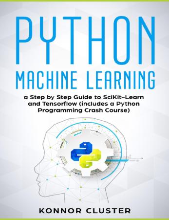 Python Machine Learning - A Step-by-Step Guide to Scikit-Learn and TensorFlow