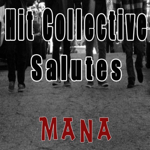 Hit Collective - Hit Collective Salutes Mana - 2012