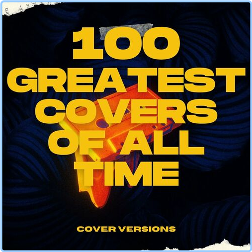 VA 100 Greatest Covers Of All Time - Cover Versions (2024) [320 Kbps] DJbZ9XsF_o